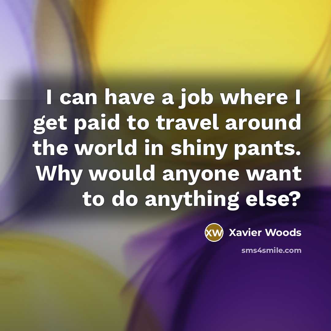 “I can have a job where I get paid to…” quote by Xavier Woods