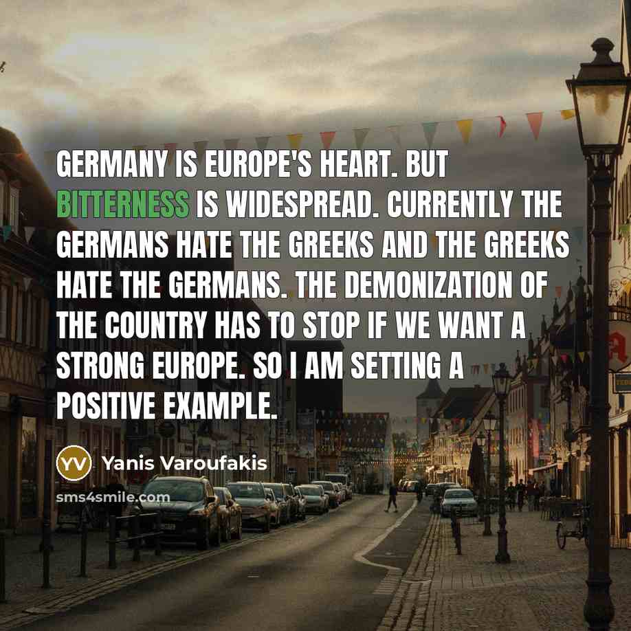 “Germany is Europe's heart. But bitterness is widespread. Currently the…” quote by Yanis Varoufakis