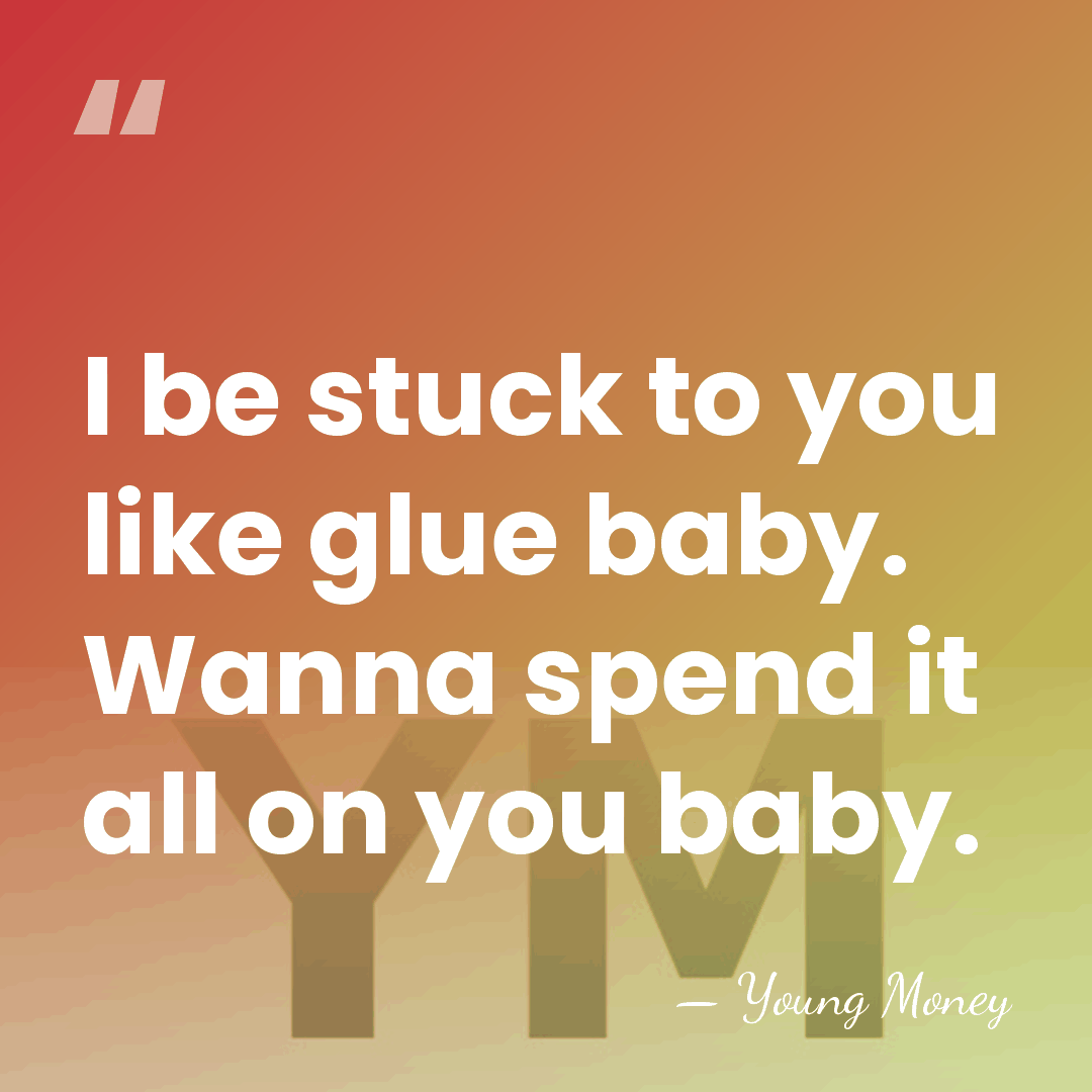 I be stuck to you like glue baby. Wanna spend it all&hellip; - Young Money
