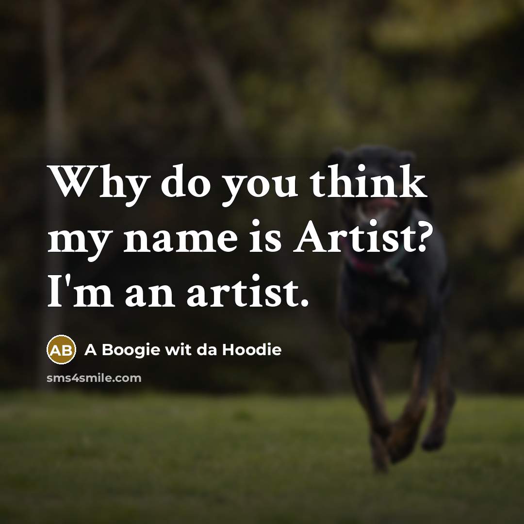 “Why do you think my name is Artist? I'm an…” quote by A Boogie wit da Hoodie