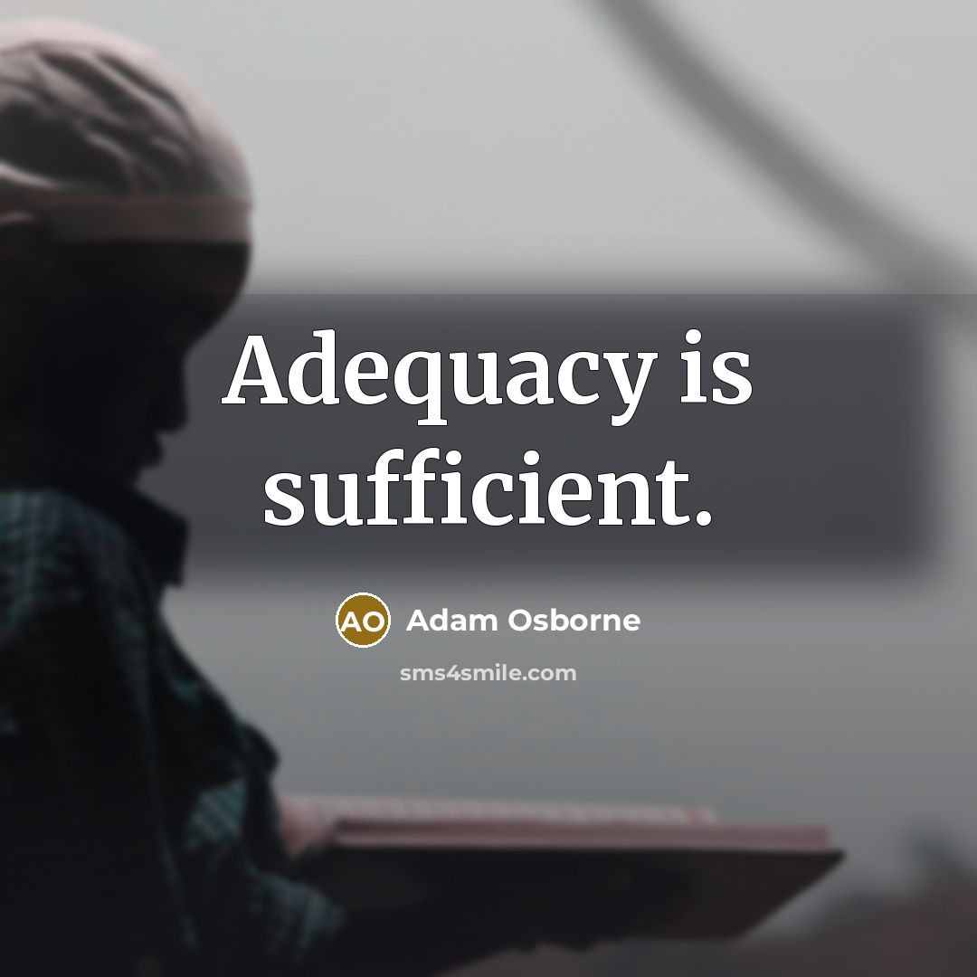 “Adequacy is sufficient.…” quote by Adam Osborne