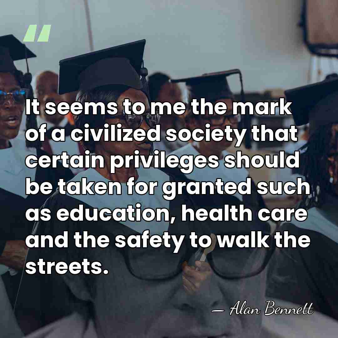 It seems to me the mark of a civilized society that certain&hellip; - Alan Bennett