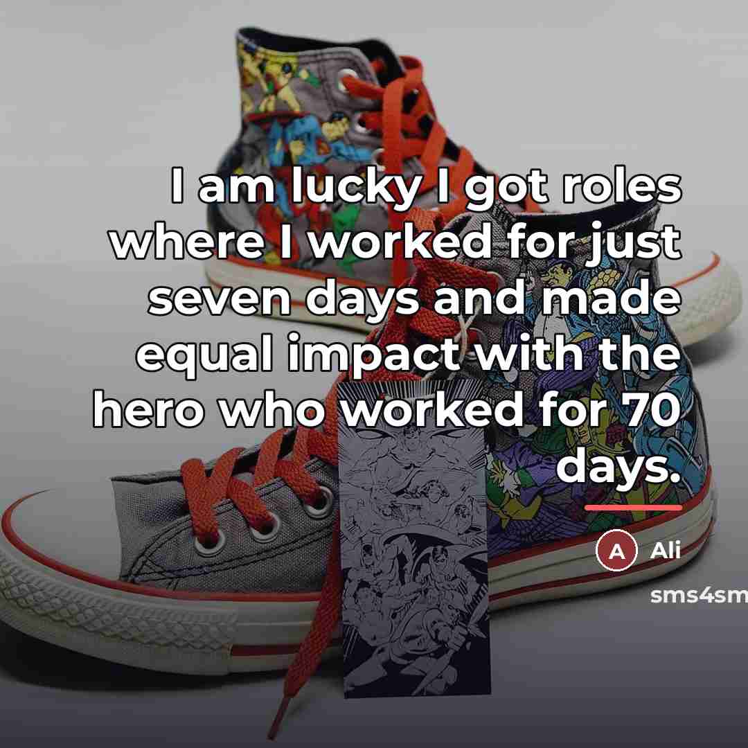 “I am lucky I got roles where I worked for…” quote by Ali