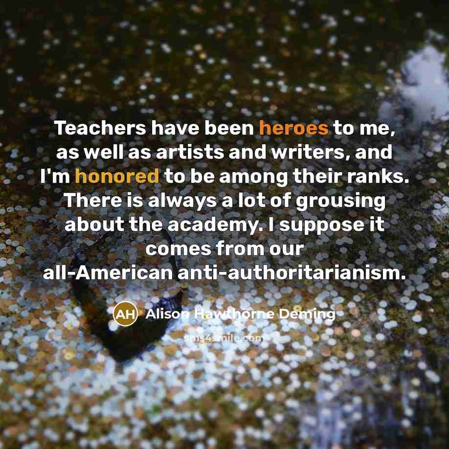 “Teachers have been heroes to me, as well as artists…” quote by Alison Hawthorne Deming