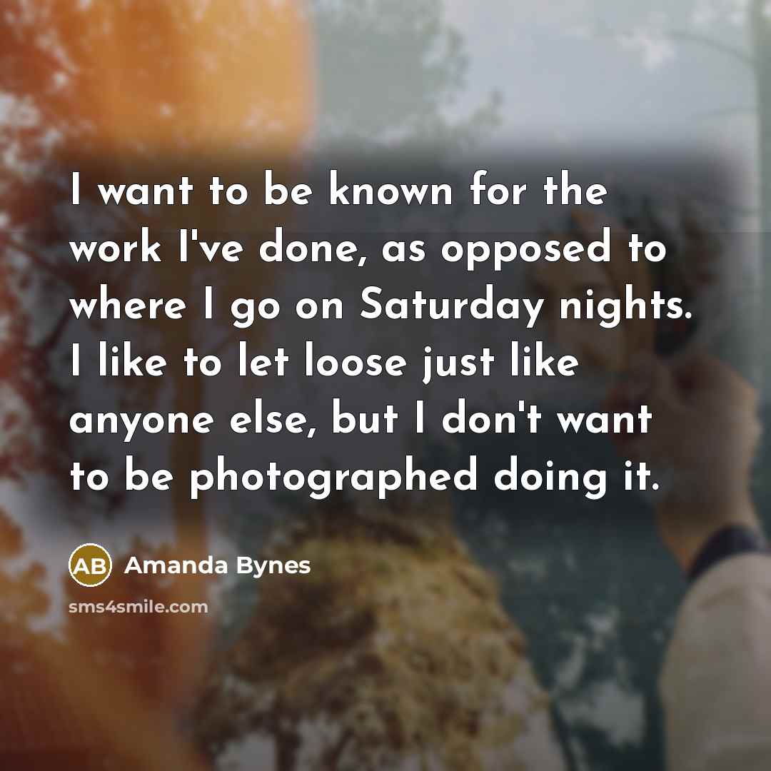 “I want to be known for the work I've done,…” quote by Amanda Bynes