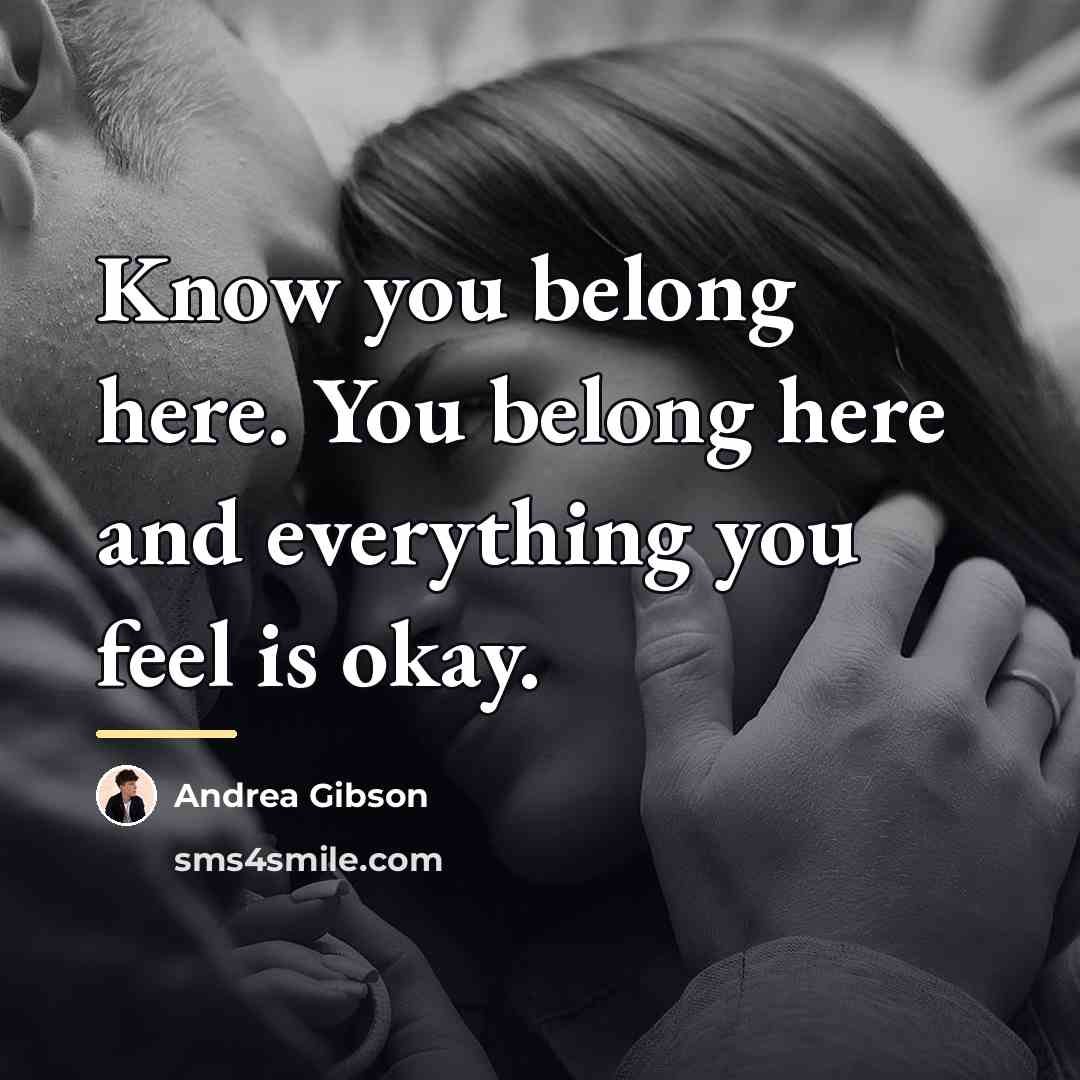 “Know you belong here. You belong here and everything you…” quote by Andrea Gibson