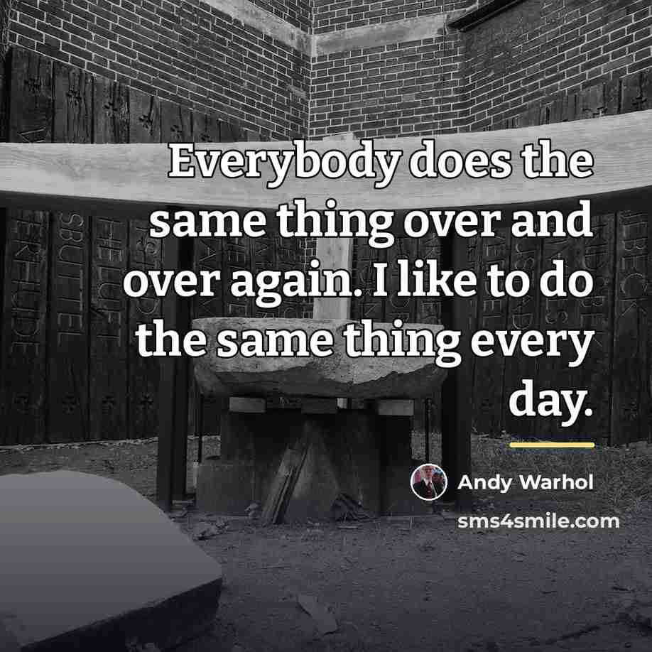 “Everybody does the same thing over and over again. I…” quote by Andy Warhol