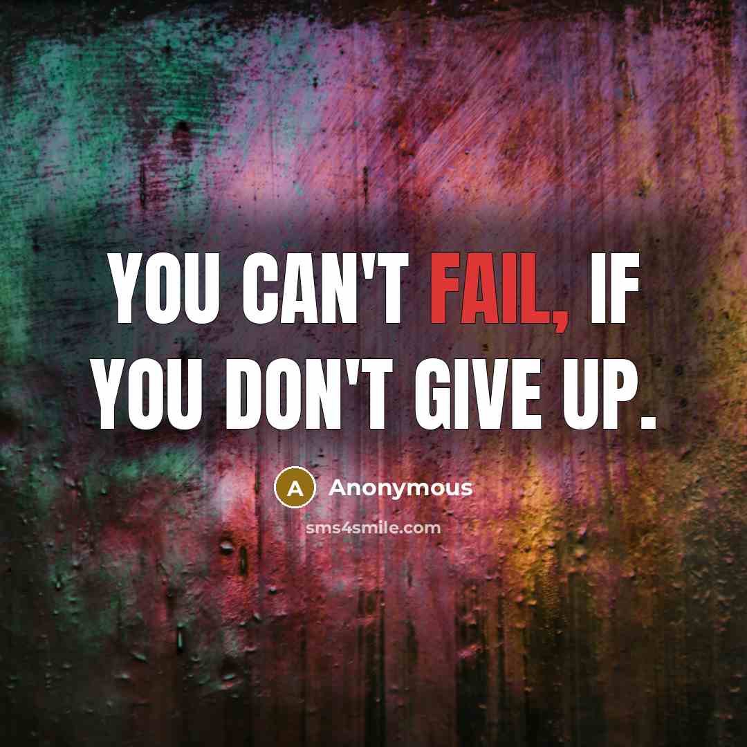 “You can't fail, if you don't give up.…” quote by Anonymous
