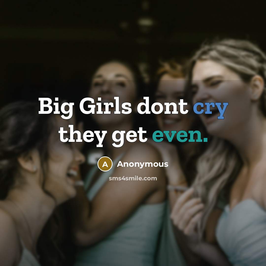 “Big Girls dont cry they get even.…” quote by Anonymous