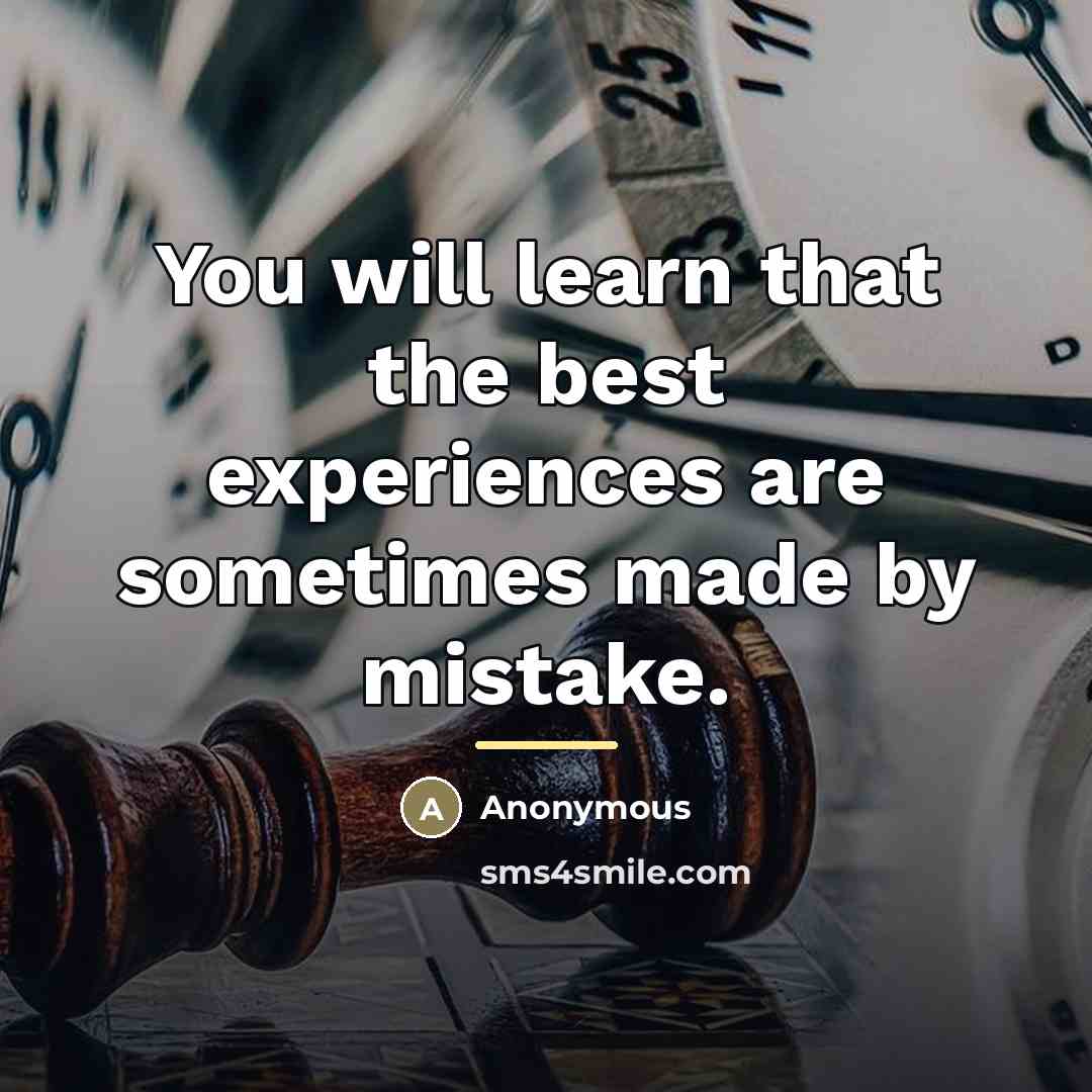 “You will learn that the best experiences are sometimes made…” quote by Anonymous