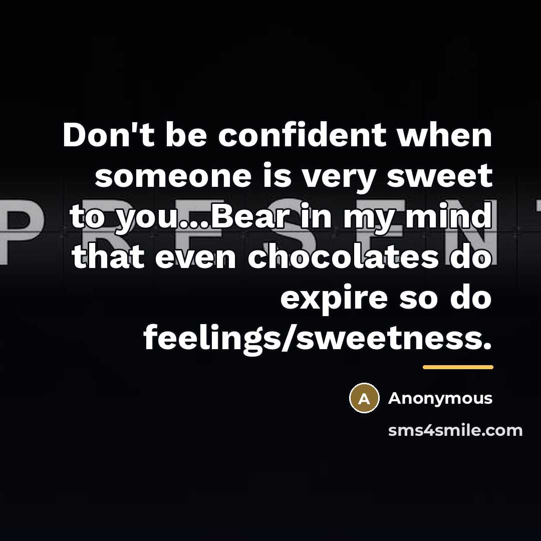 “Don't be confident when someone is very sweet to you...Bear…” quote by Anonymous