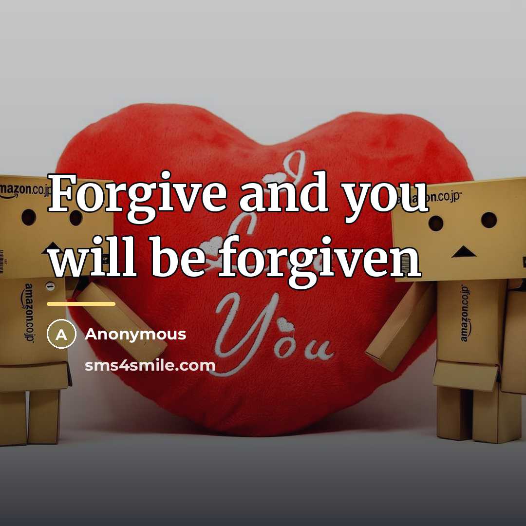 “Forgive and you will be forgiven…” quote by Anonymous
