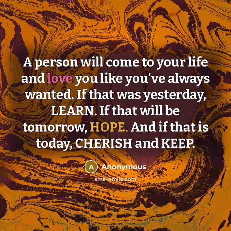 “A person will come to your life and love you…” quote by Anonymous