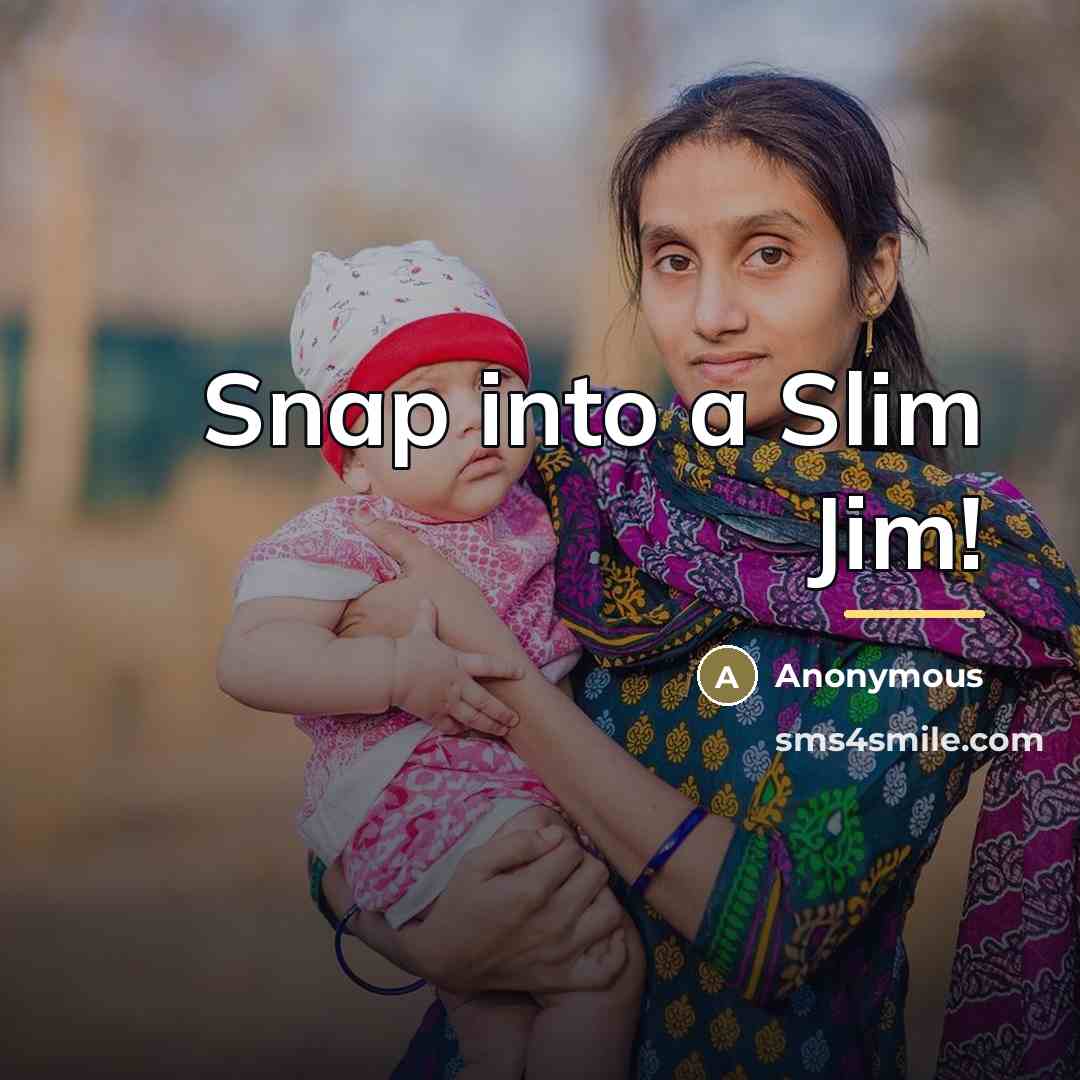 “Snap into a Slim Jim!…” quote by Anonymous