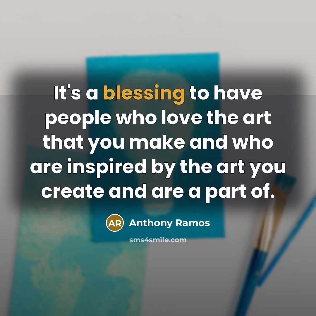 “It's a blessing to have people who love the art…” quote by Anthony Ramos