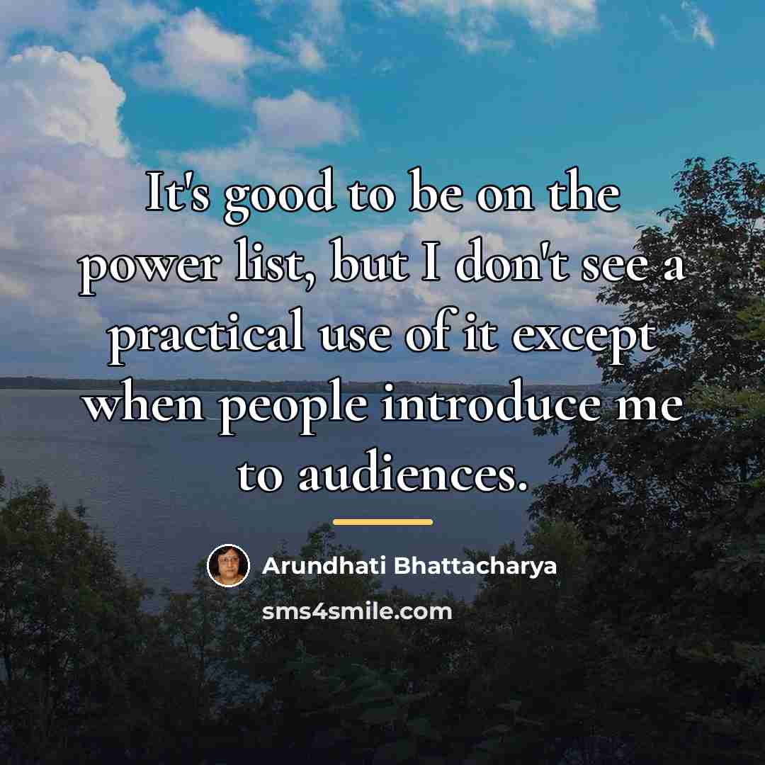 “It's good to be on the power list, but I…” quote by Arundhati Bhattacharya