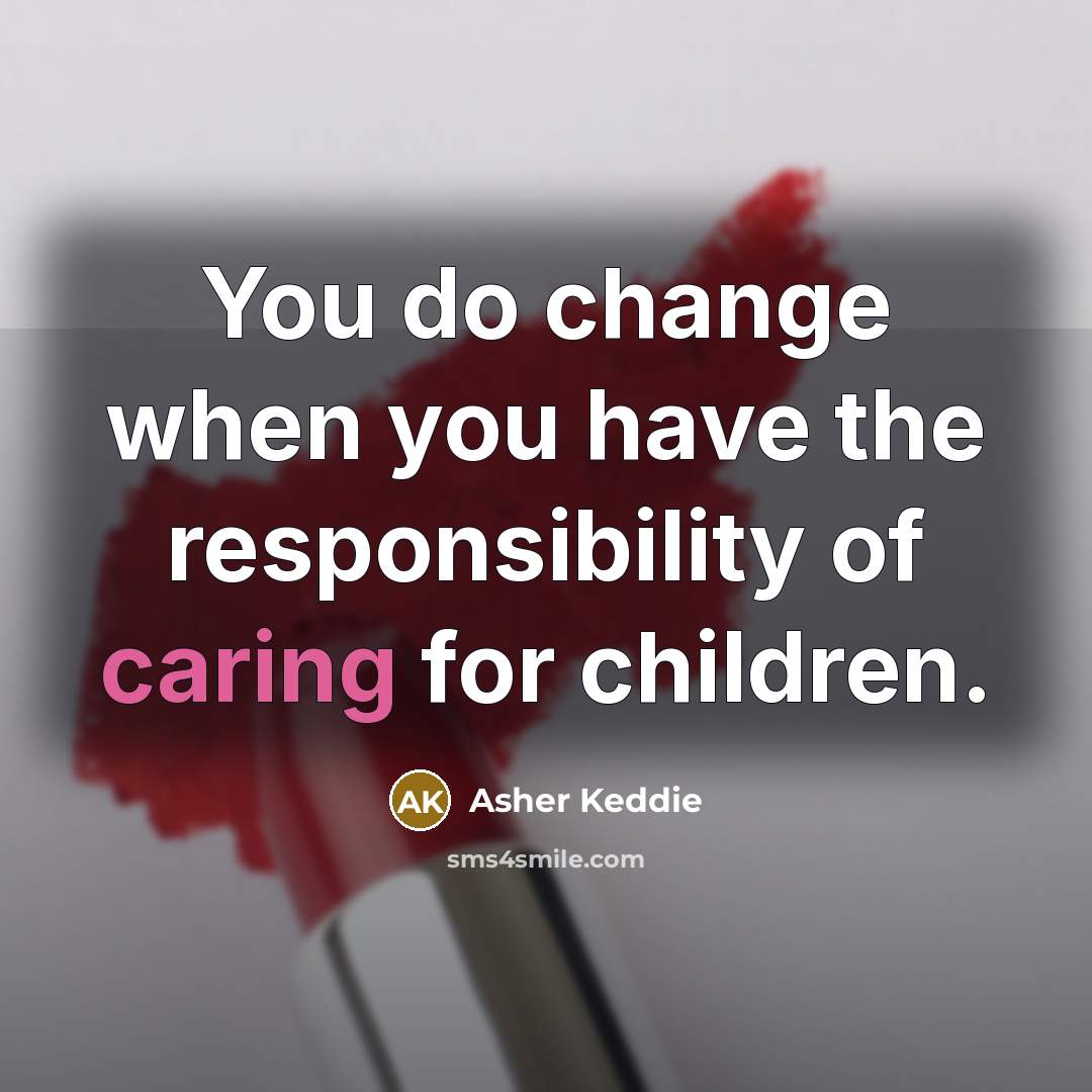 “You do change when you have the responsibility of caring…” quote by Asher Keddie