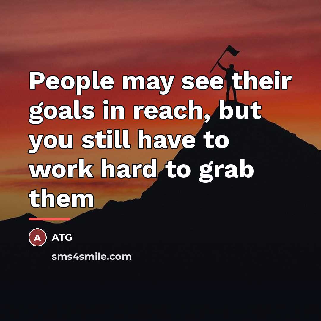 “People may see their goals in reach, but you still…” quote by Atg