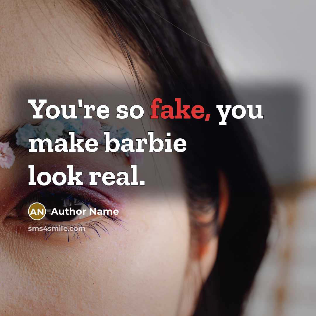 “You're so fake, you make barbie look real.” quote by Author Name