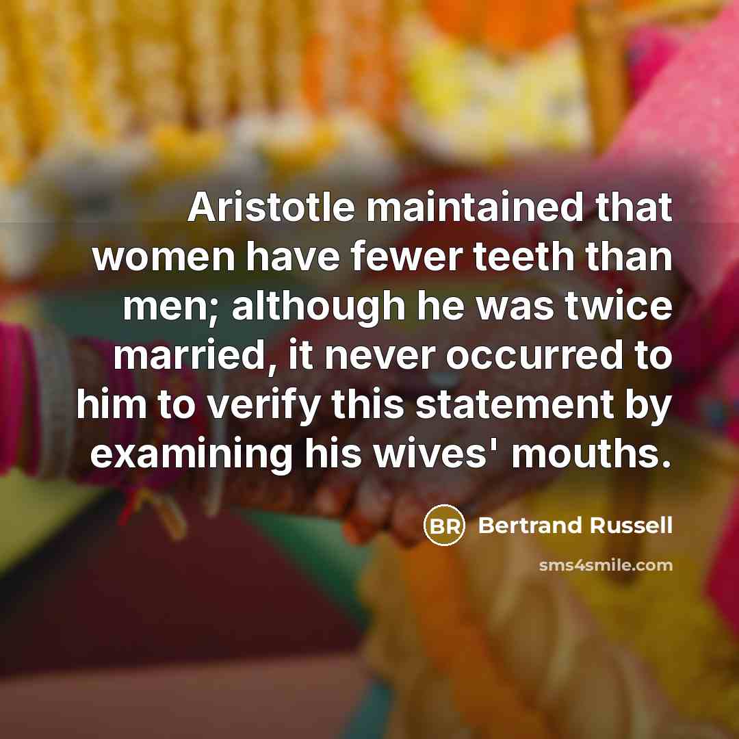 “Aristotle maintained that women have fewer teeth than men; although…” quote by Bertrand Russell
