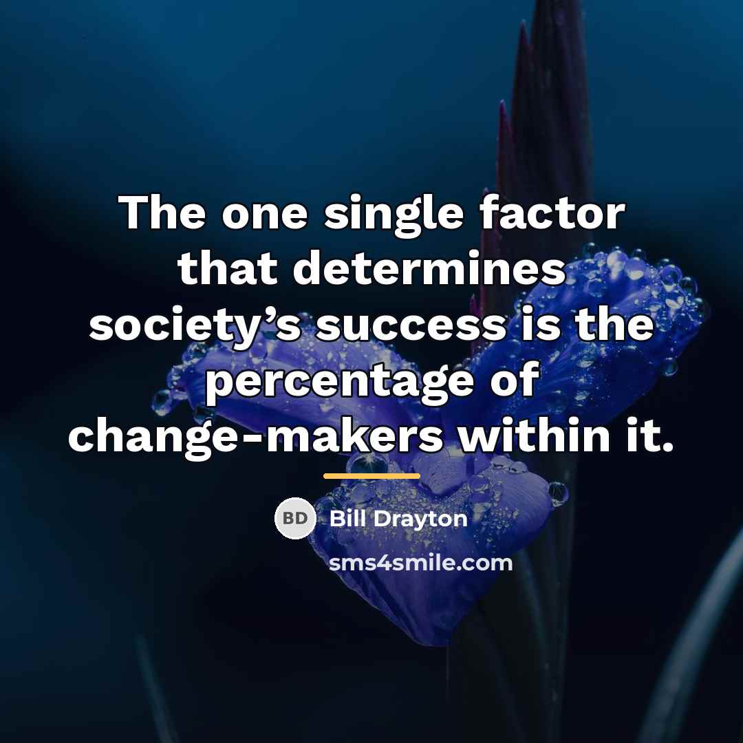 “The one single factor that determines society’s success is the…” quote by Bill Drayton