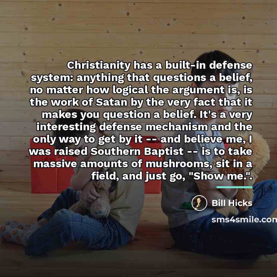 “Christianity has a built-in defense system: anything that questions a…” quote by Bill Hicks