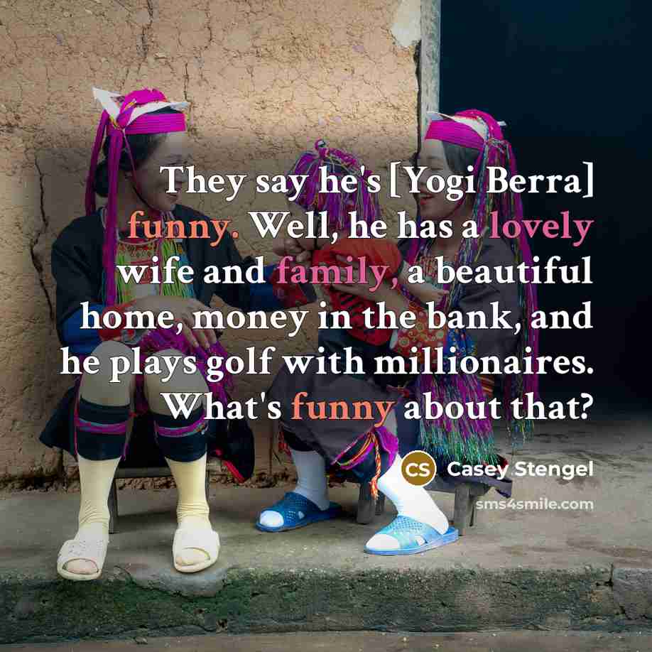 “They say he's [Yogi Berra] funny. Well, he has a…” quote by Casey Stengel