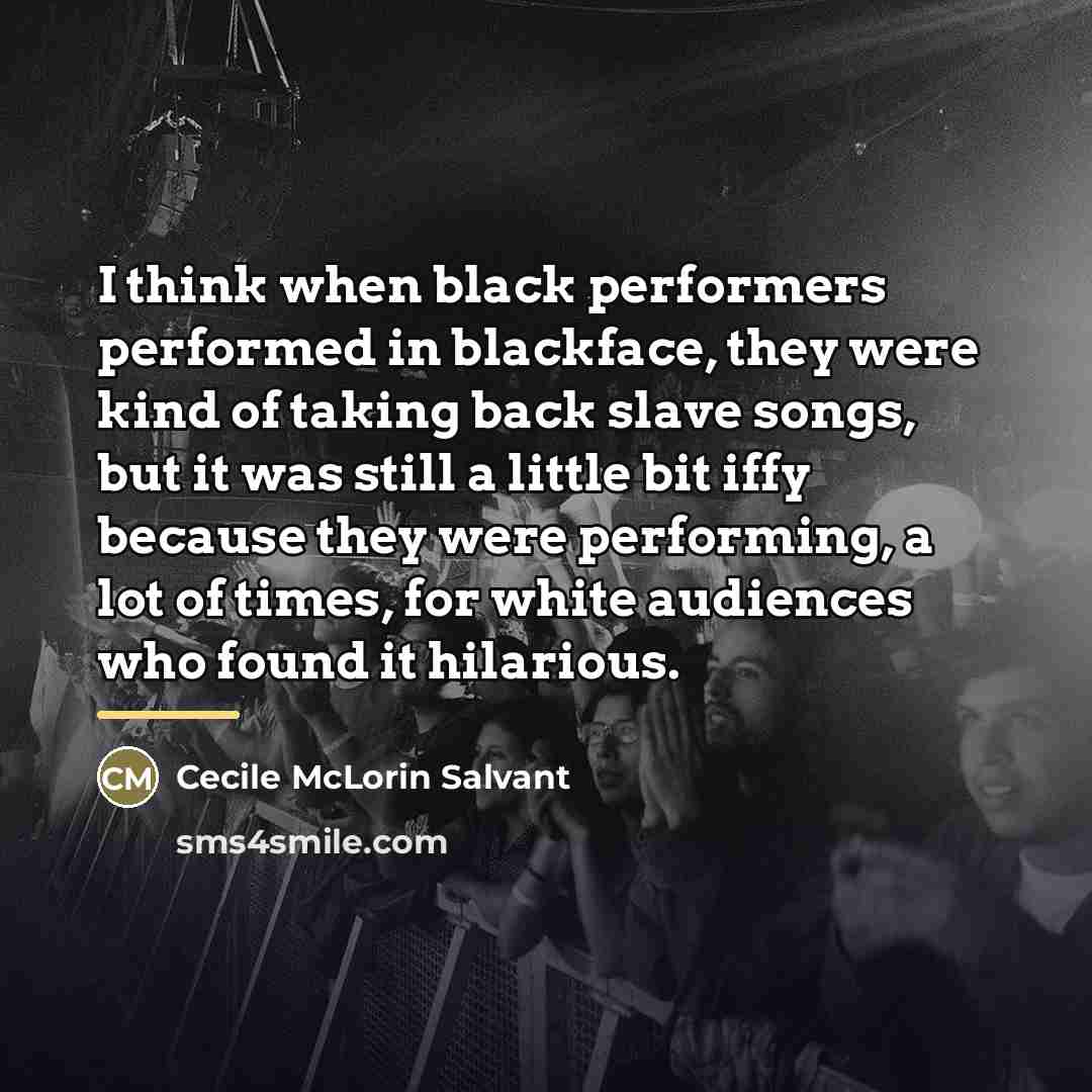 “I think when black performers performed in blackface, they were…” quote by Cecile McLorin Salvant