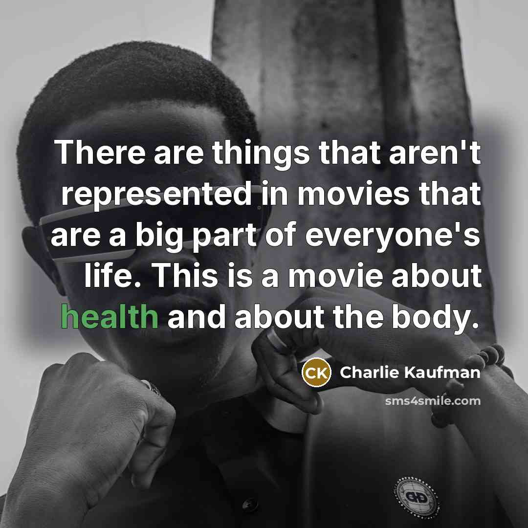 “There are things that aren't represented in movies that are…” quote by Charlie Kaufman