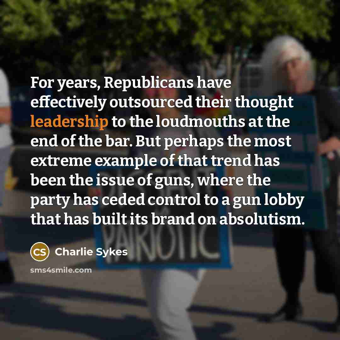 “For years, Republicans have effectively outsourced their thought leadership to…” quote by Charlie Sykes