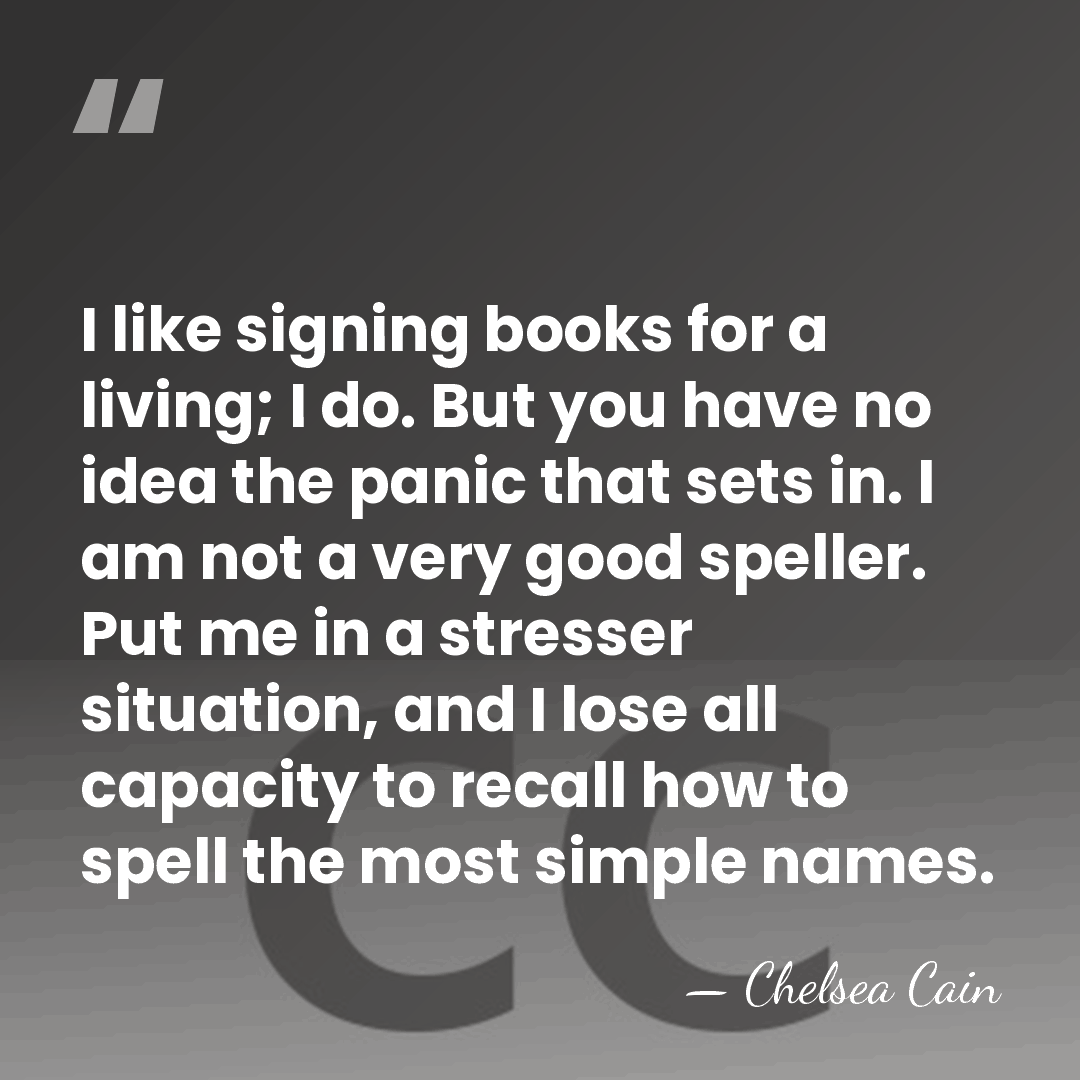 I like signing books for a living; I do. But you have&hellip; - Chelsea Cain