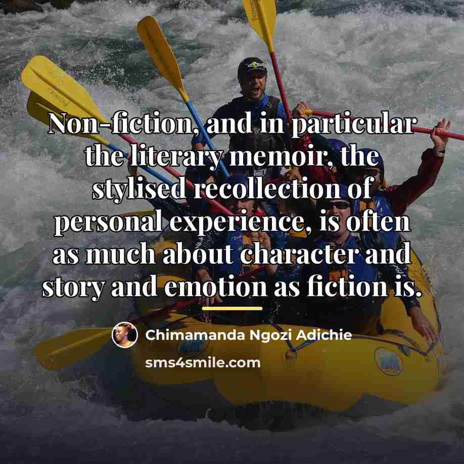 “Non-fiction, and in particular the literary memoir, the stylised recollection…” quote by Chimamanda Ngozi Adichie