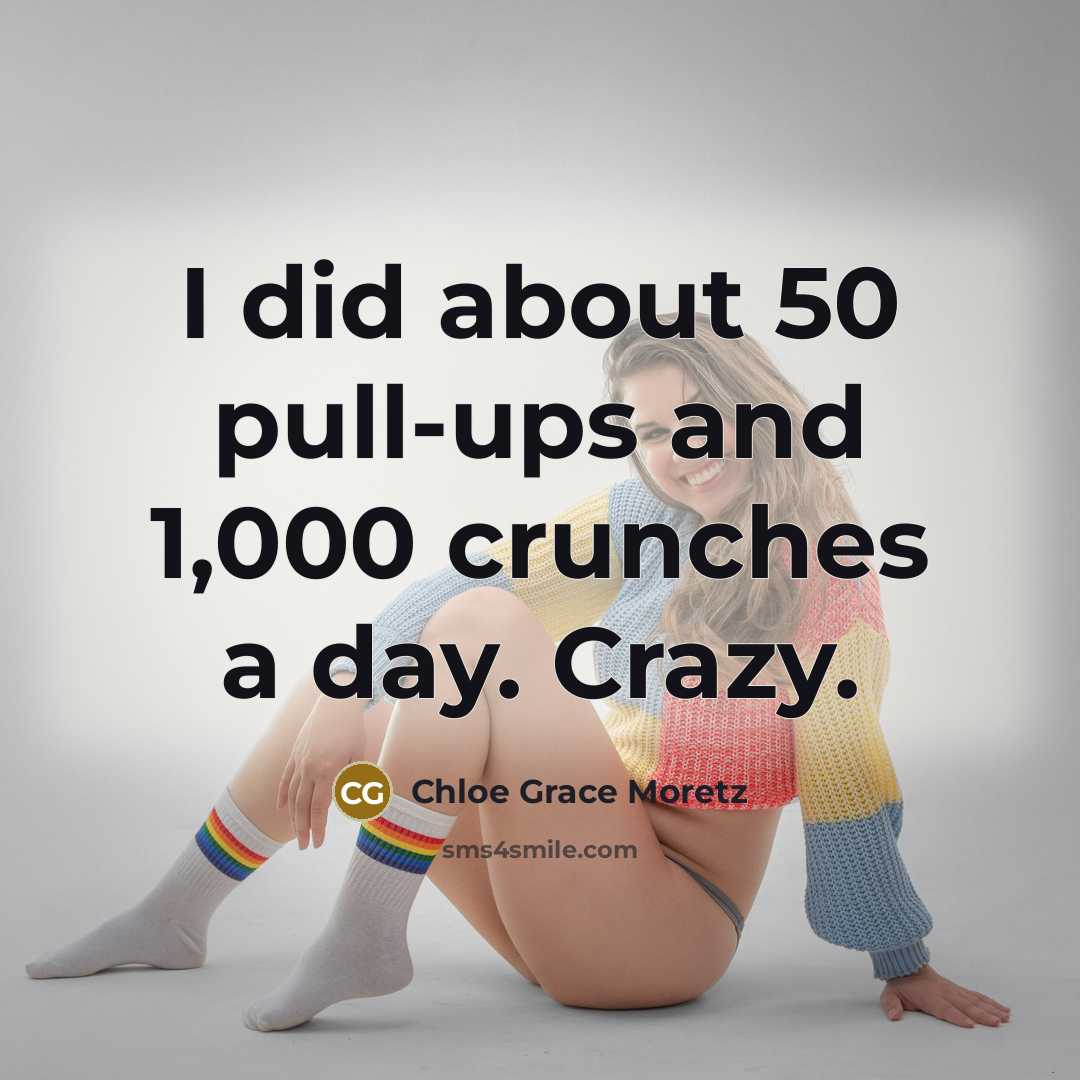“I did about 50 pull-ups and 1,000 crunches a day.…” quote by Chloe Grace Moretz