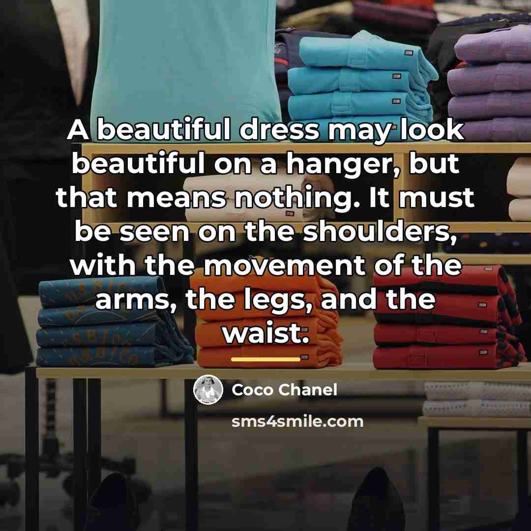 “A beautiful dress may look beautiful on a hanger, but…” quote by Coco Chanel