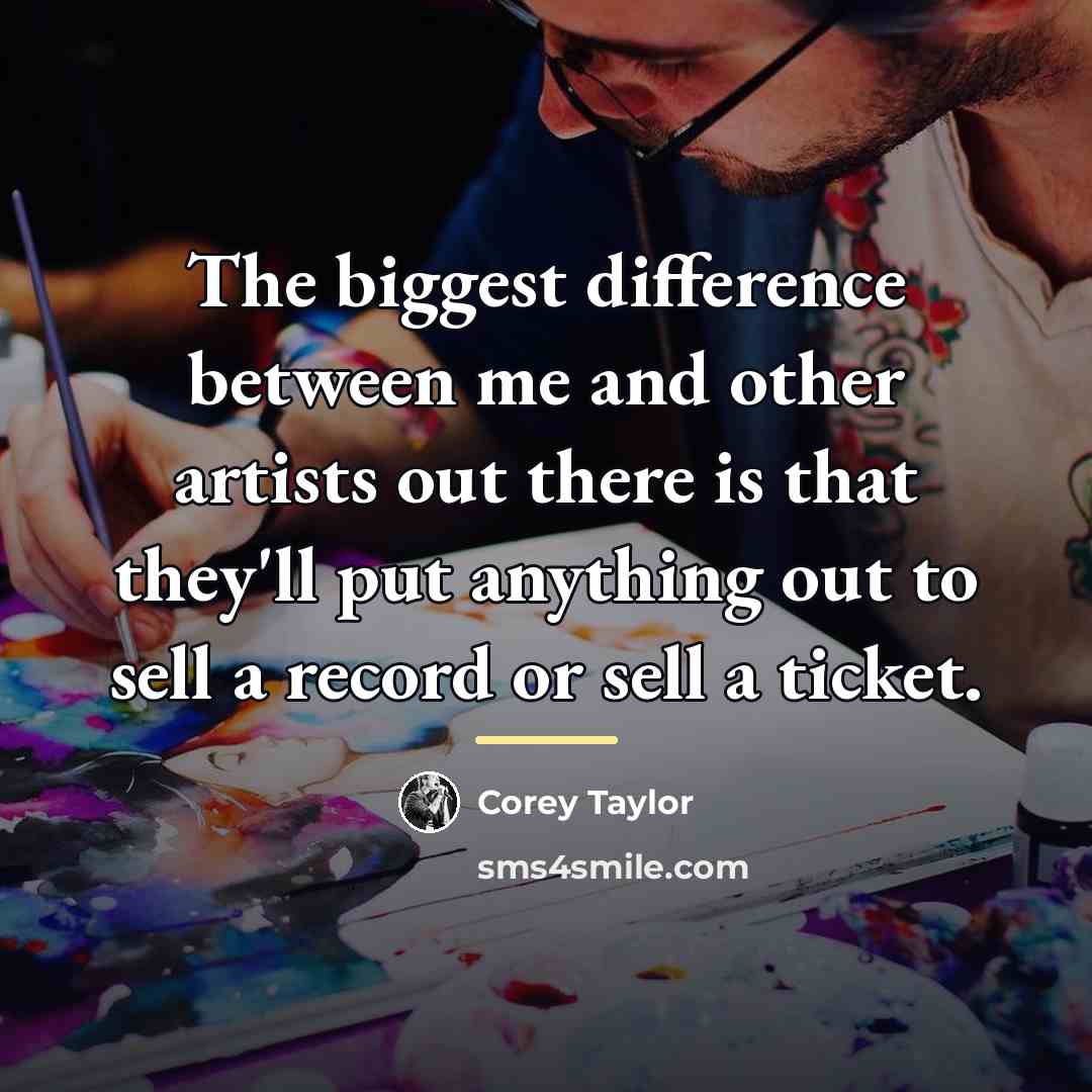 “The biggest difference between me and other artists out there…” quote by Corey Taylor
