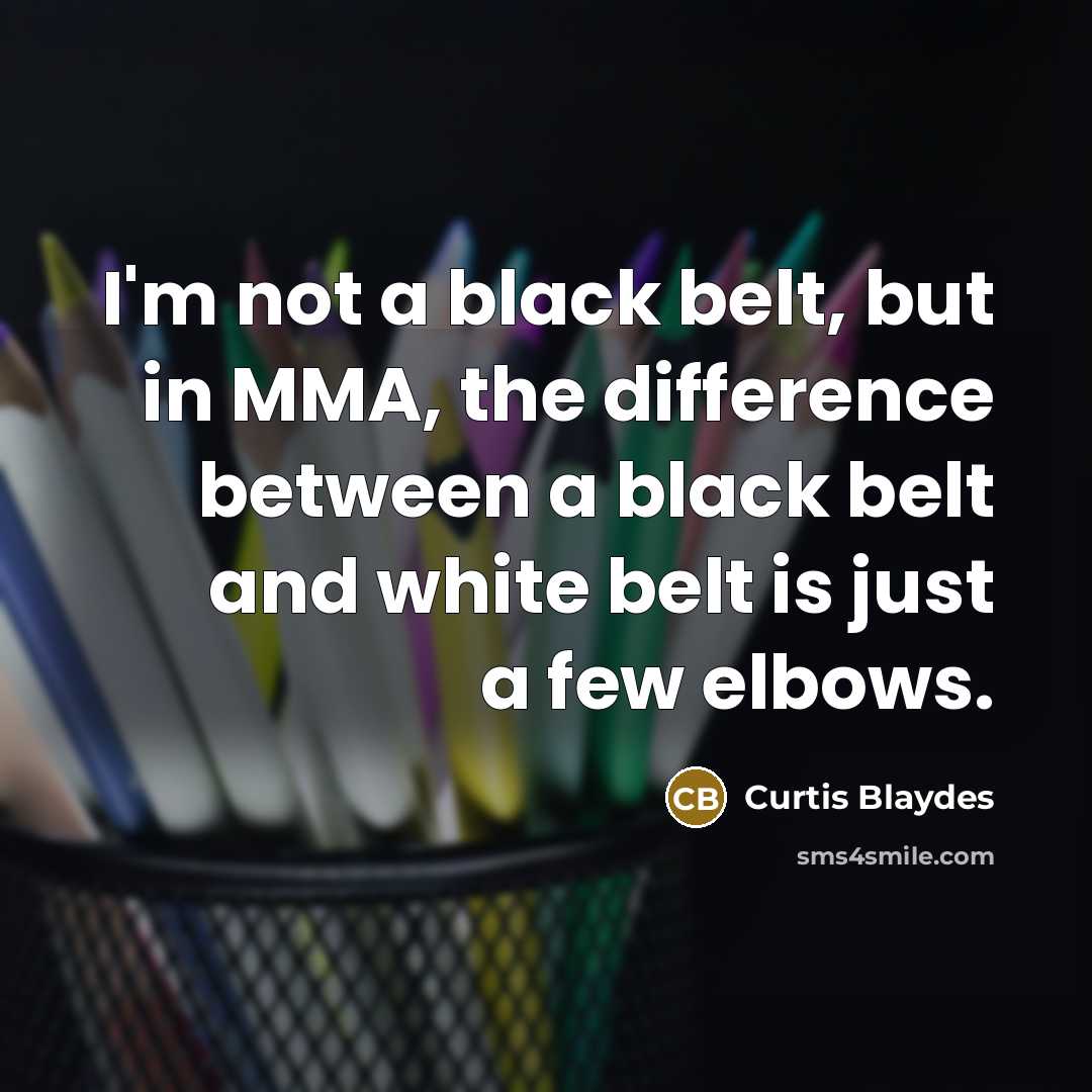 “I'm not a black belt, but in MMA, the difference…” quote by Curtis Blaydes
