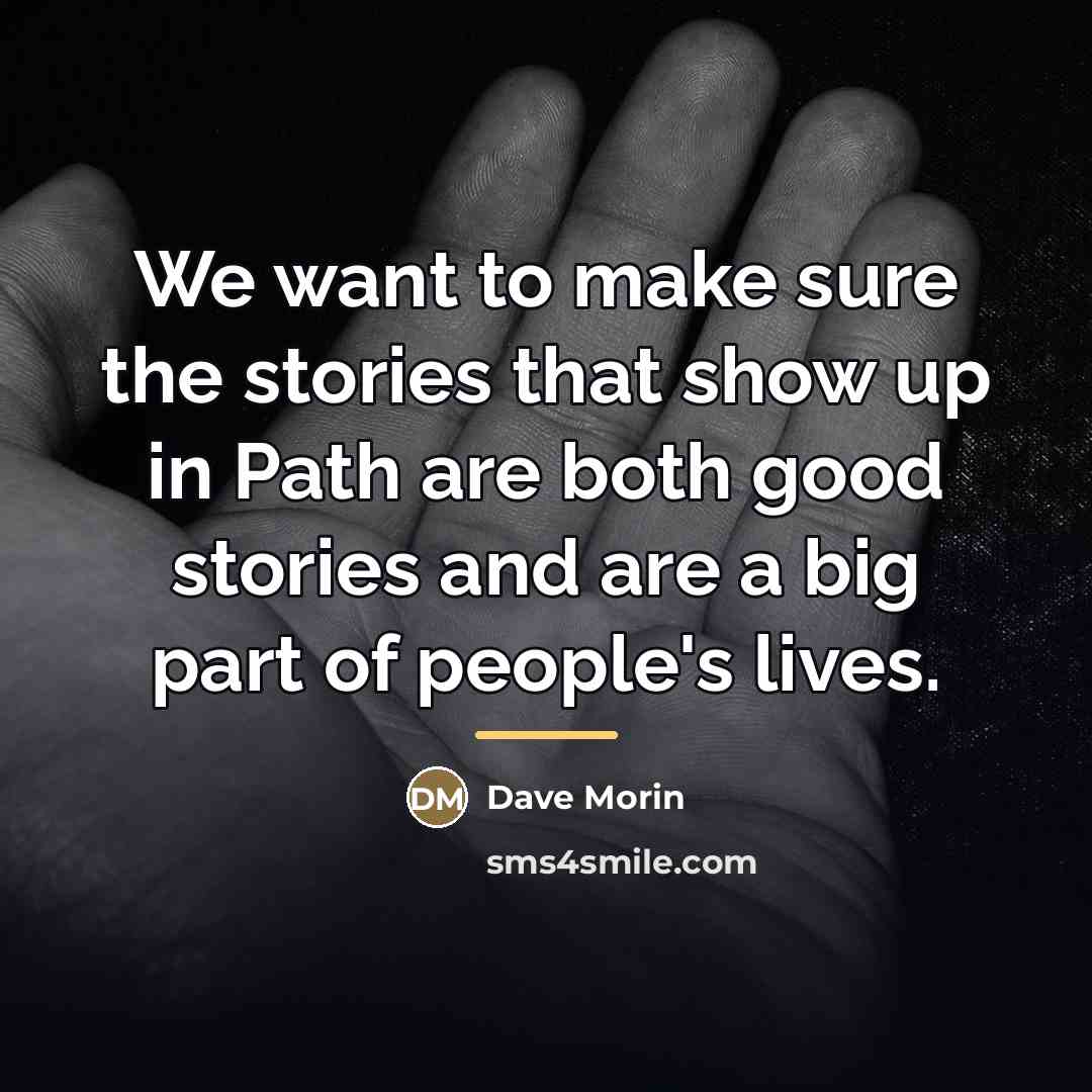“We want to make sure the stories that show up…” quote by Dave Morin