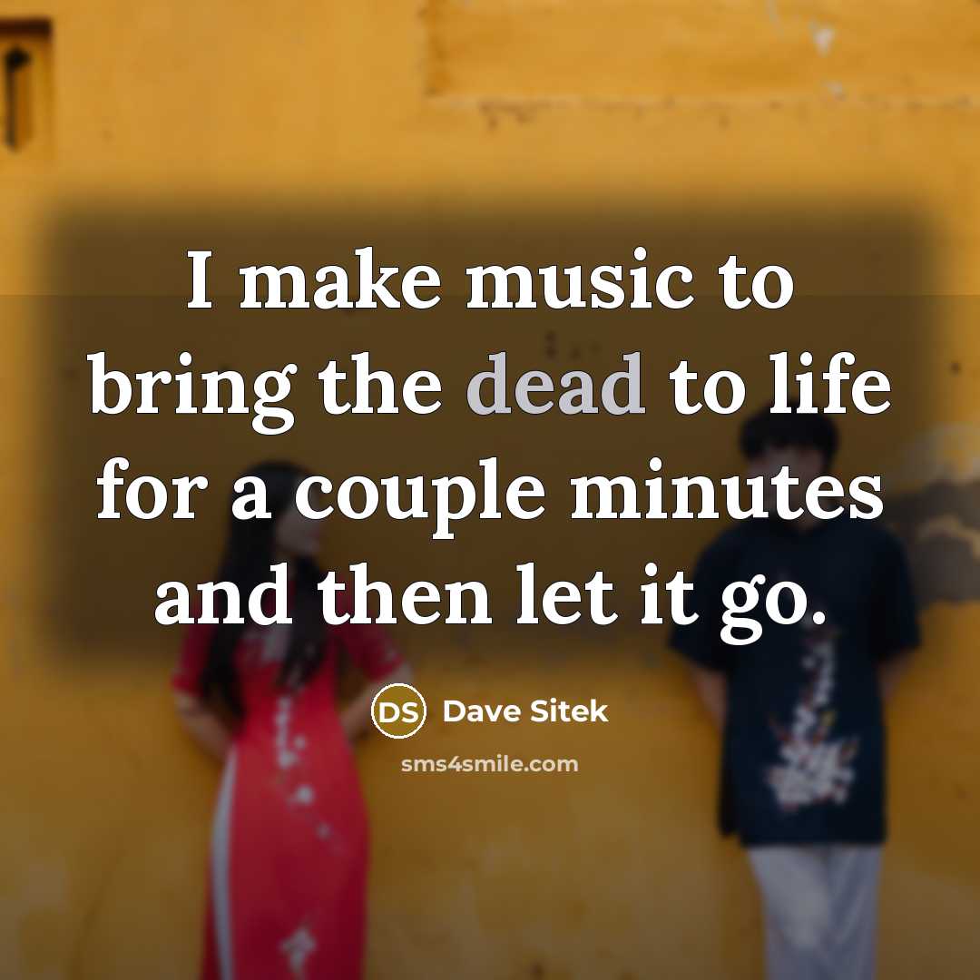 “I make music to bring the dead to life for…” quote by Dave Sitek