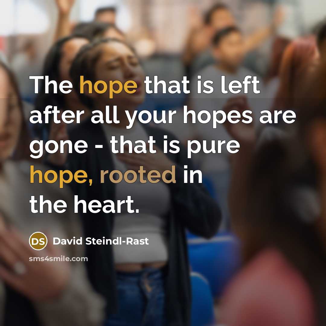 “The hope that is left after all your hopes are…” quote by David Steindl-Rast