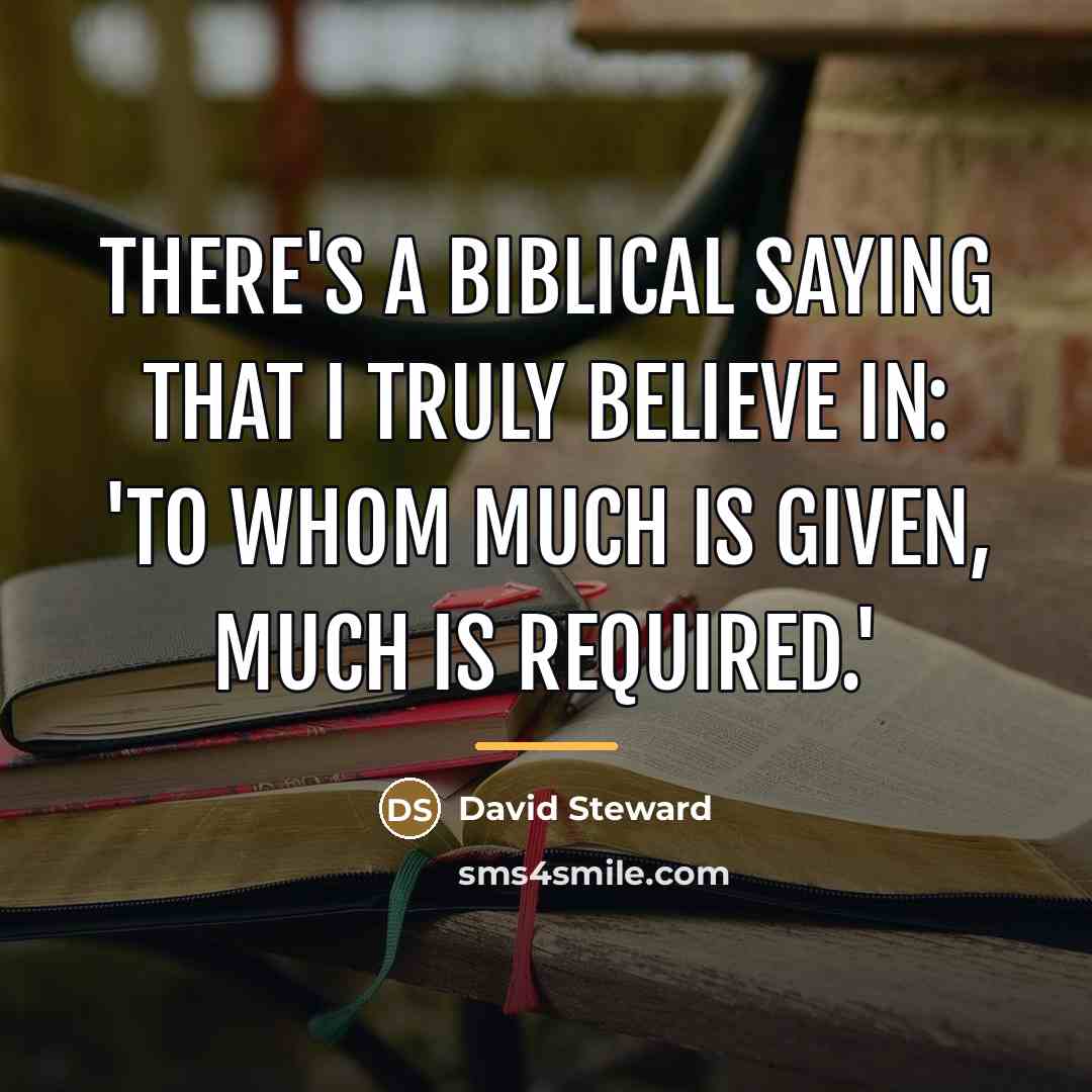 “There's a biblical saying that I truly believe in: 'To…” quote by David Steward