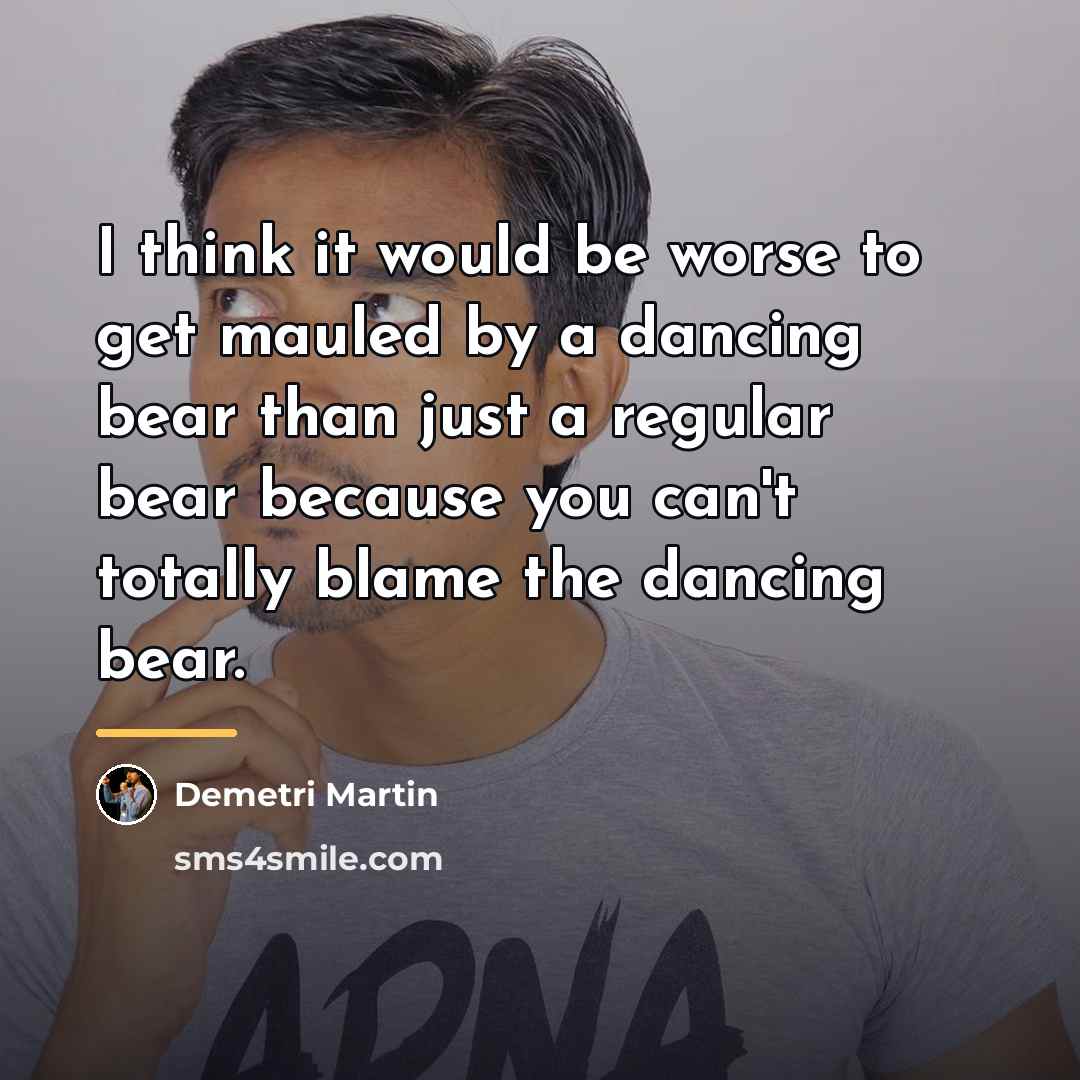 “I think it would be worse to get mauled by…” quote by Demetri Martin