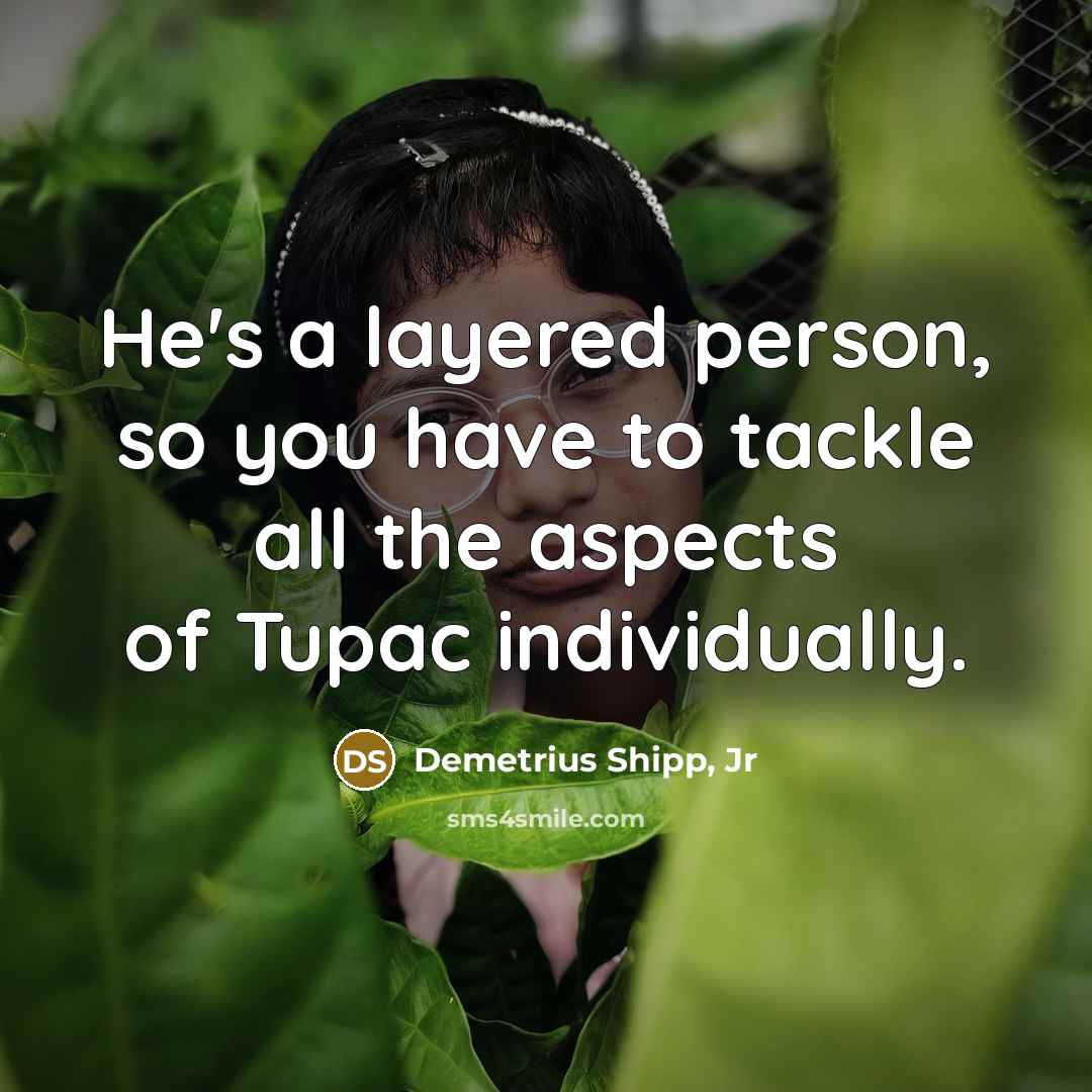 “He's a layered person, so you have to tackle all…” quote by Demetrius Shipp, Jr