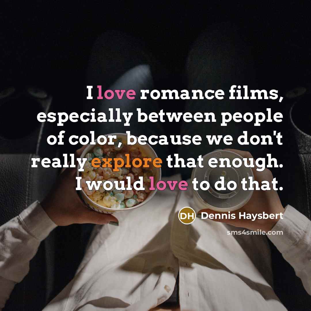 “I love romance films, especially between people of color, because…” quote by Dennis Haysbert