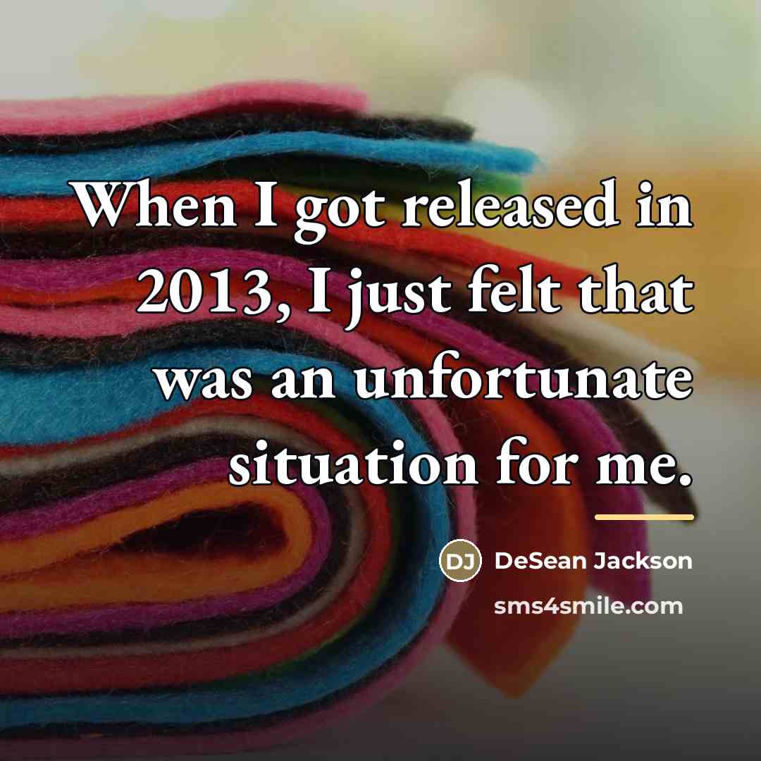 “When I got released in 2013, I just felt that…” quote by DeSean Jackson