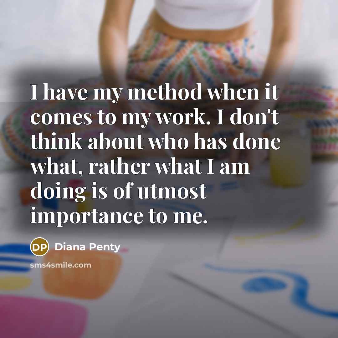 “I have my method when it comes to my work.…” quote by Diana Penty