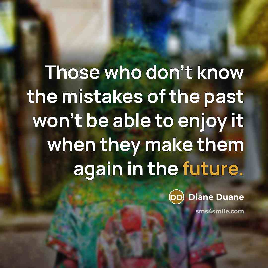 “Those who don't know the mistakes of the past won't…” quote by Diane Duane