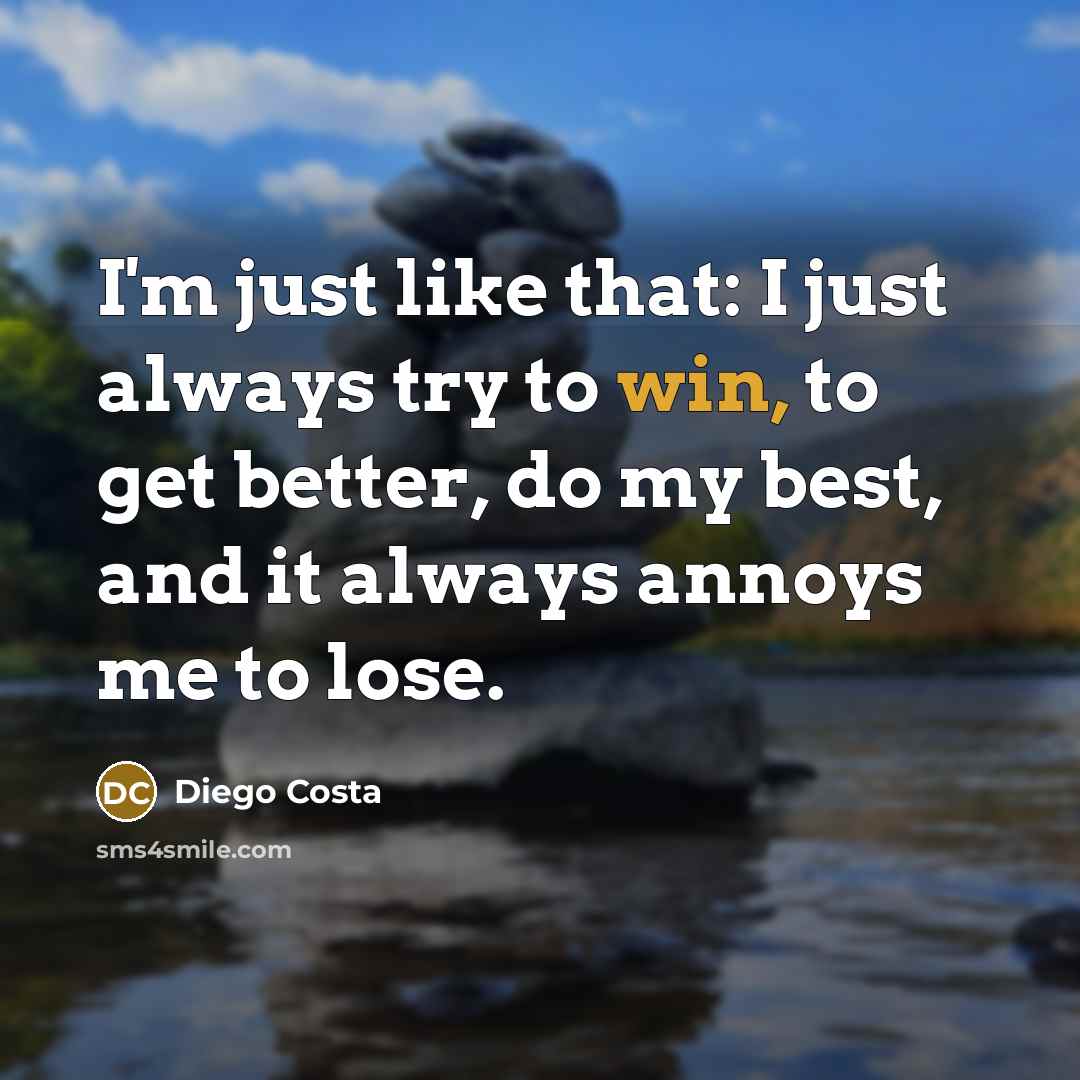 “I'm just like that: I just always try to win,…” quote by Diego Costa