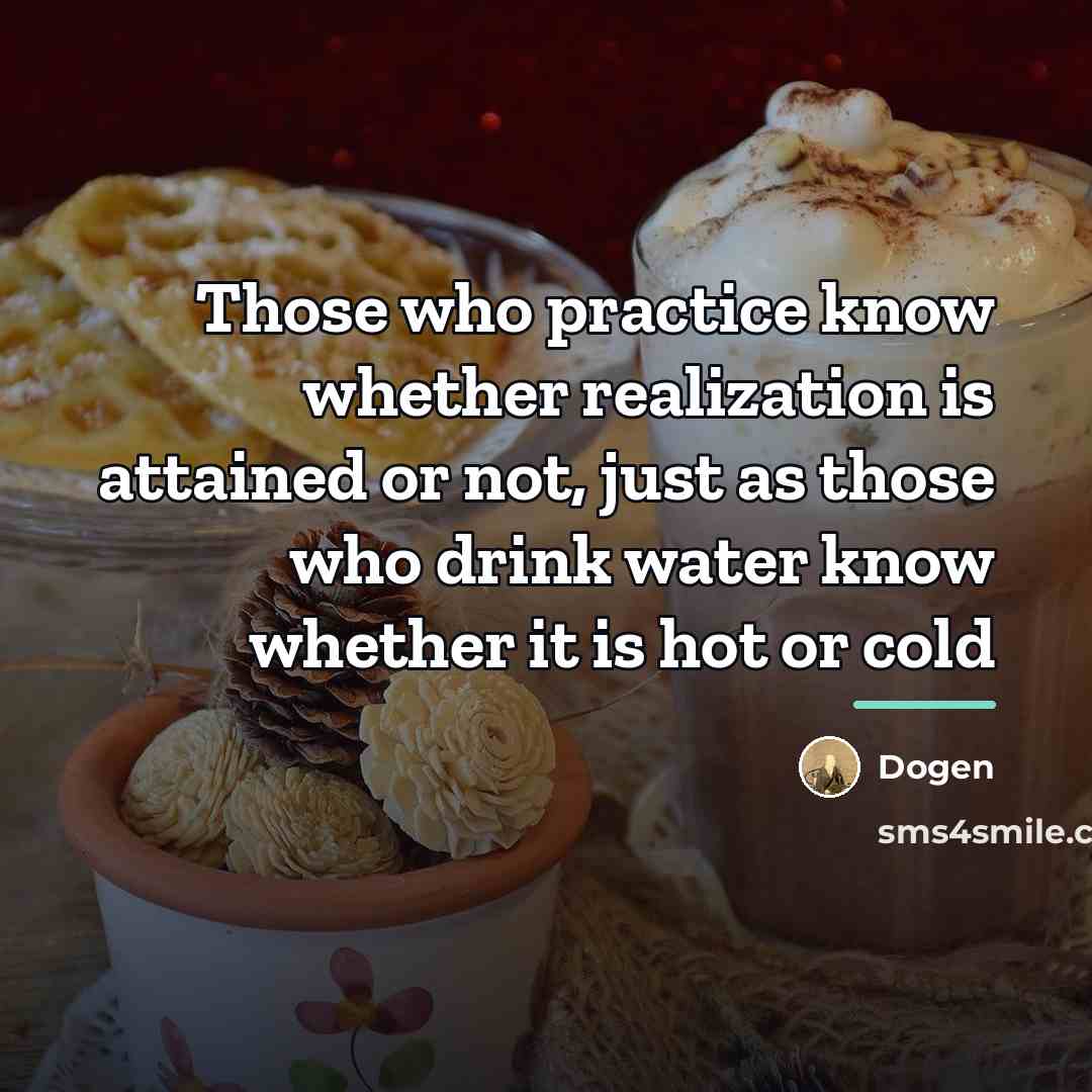“Those who practice know whether realization is attained or not,…” quote by Dogen