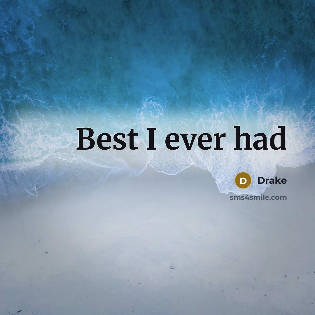 “Best I ever had…” quote by Drake