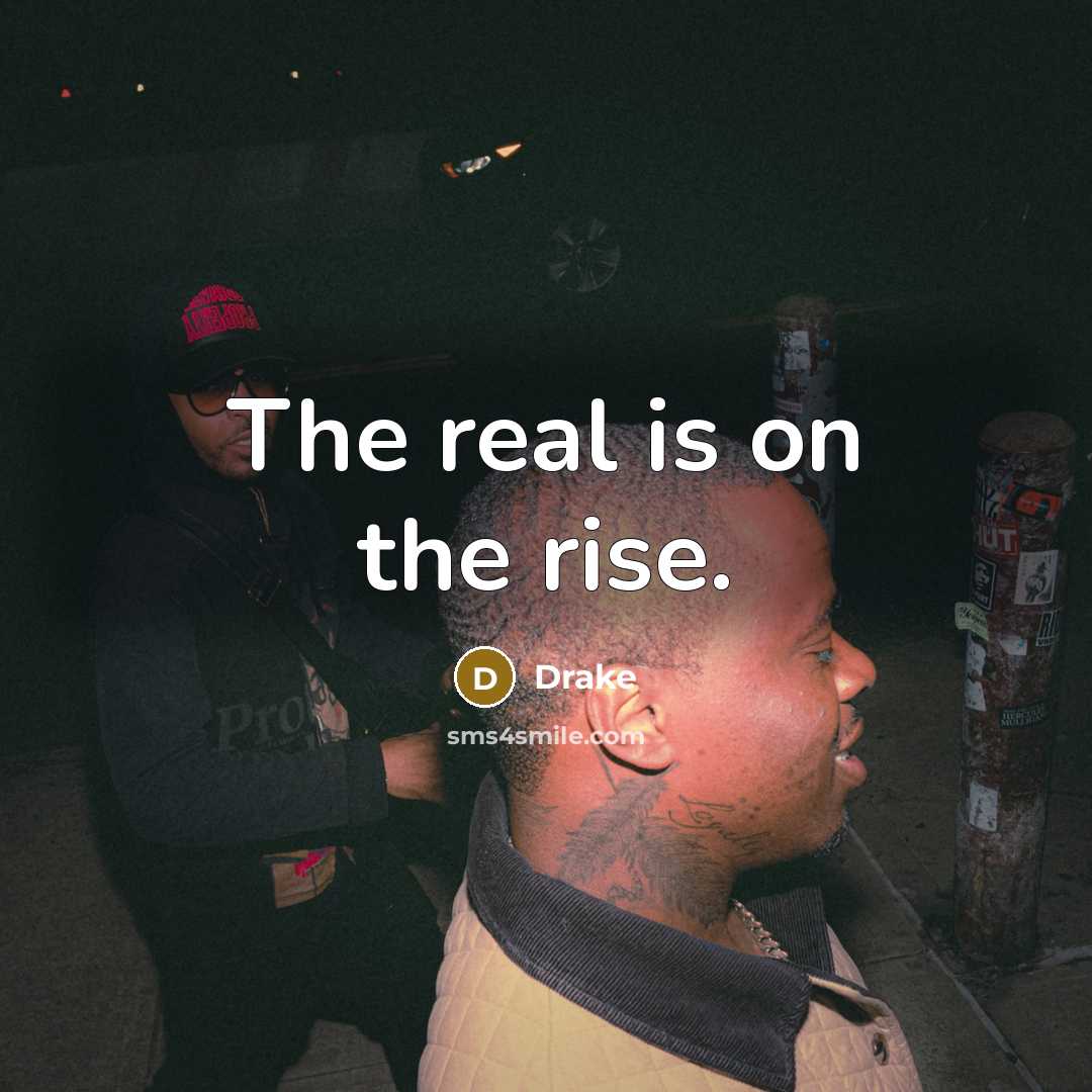 “The real is on the rise.” quote by Drake
